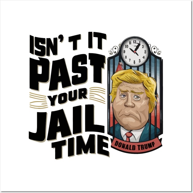 Isnt-It-Past-Your-Jail-Time Wall Art by Multidimension art world